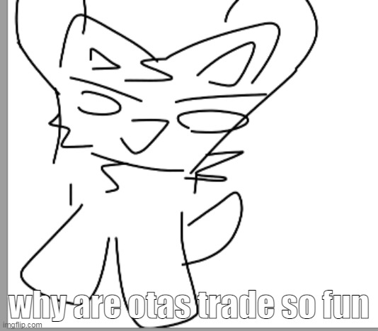 i used to make em with shiyu but its funy when peoples are the one to offer :D | why are otas trade so fun | made w/ Imgflip meme maker