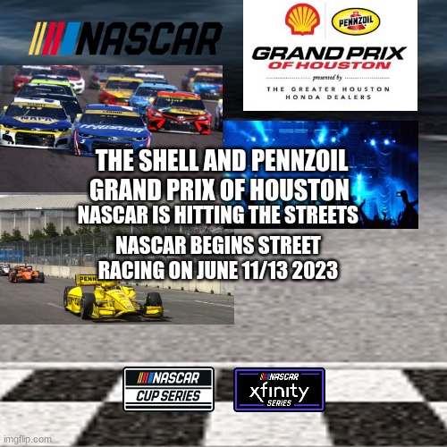 NASCAR host first ever street race at the Reliant parking lot street circuit as the Grand Prix of Houston returns in 2023. | THE SHELL AND PENNZOIL GRAND PRIX OF HOUSTON; NASCAR IS HITTING THE STREETS; NASCAR BEGINS STREET RACING ON JUNE 11/13 2023 | image tagged in nascar,motorsport,racing,cars | made w/ Imgflip meme maker