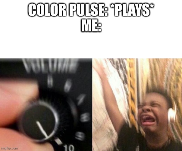 Wasaponnatai za nemora tashiniraomaigemora Gatoubichenira  Kinahenzagon nenon iriyou Mirimamirimahoukou kouchaichaichai | COLOR PULSE: *PLAYS*
ME: | image tagged in turn up the music | made w/ Imgflip meme maker