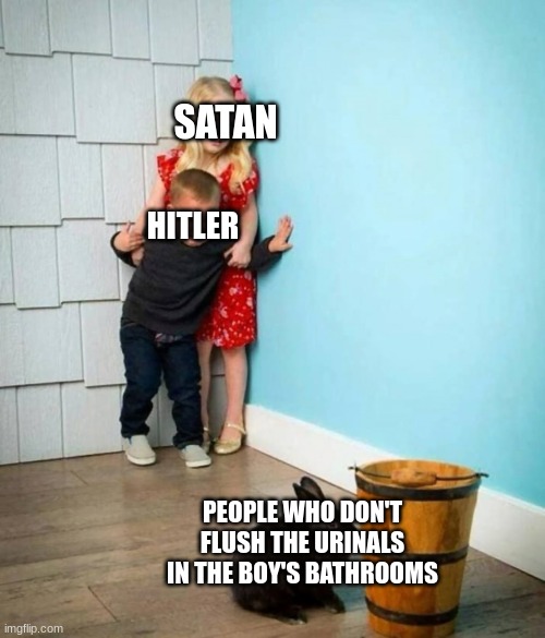 Not even satan can deal with them | SATAN; HITLER; PEOPLE WHO DON'T FLUSH THE URINALS IN THE BOY'S BATHROOMS | image tagged in boy and girl scared of bunny | made w/ Imgflip meme maker