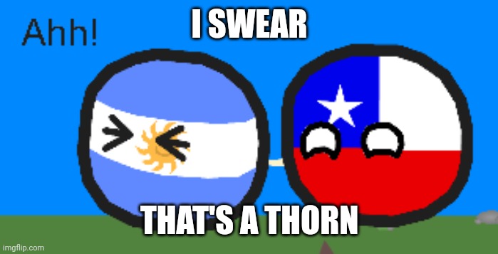 I swear to God | I SWEAR; THAT'S A THORN | image tagged in argentinaball getting pierced | made w/ Imgflip meme maker