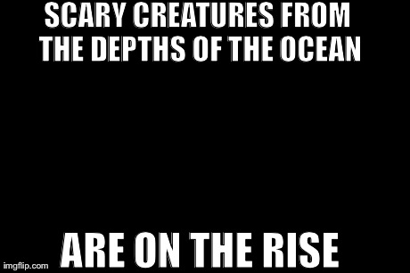 Mad Money Jim Cramer Meme | SCARY CREATURES FROM THE DEPTHS OF THE OCEAN ARE ON THE RISE | image tagged in memes,mad money jim cramer | made w/ Imgflip meme maker