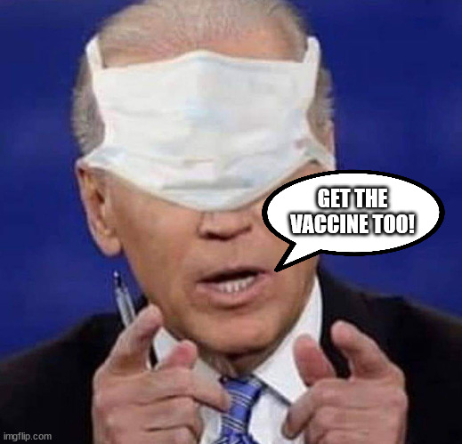 Why would anyone take medical advice from dementia Joe? | GET THE VACCINE TOO! | image tagged in creepy uncle joe biden,covid vaccine,idiocy | made w/ Imgflip meme maker