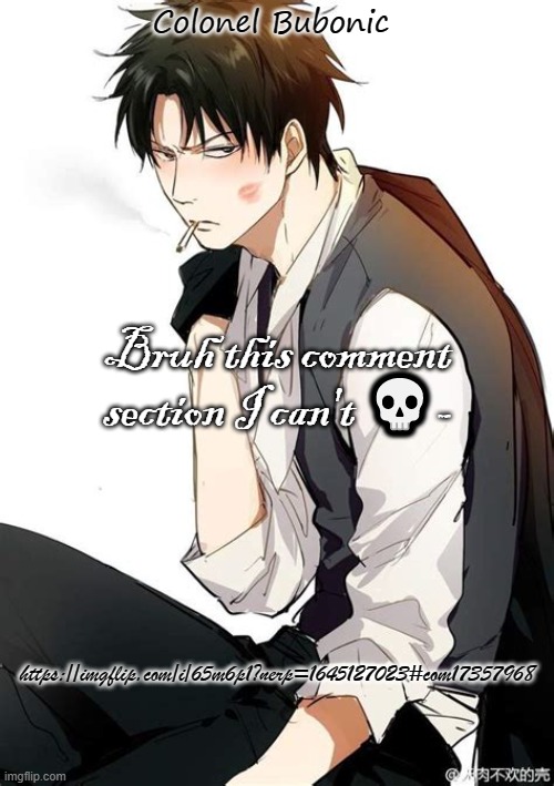 Hijikata bro- <3 | Bruh this comment section I can't 💀-; https://imgflip.com/i/65m6p1?nerp=1645127023#com17357968 | image tagged in hijikata bro- 3 | made w/ Imgflip meme maker