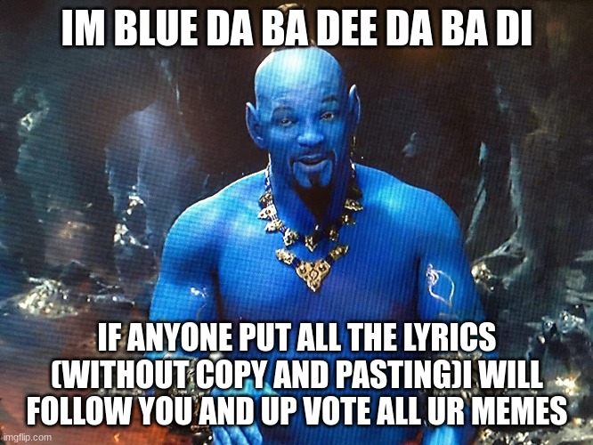 My BoY EiFfEl 65 | IM BLUE DA BA DEE DA BA DI; IF ANYONE PUT ALL THE LYRICS (WITHOUT COPY AND PASTING)I WILL FOLLOW YOU AND UP VOTE ALL UR MEMES | image tagged in memes | made w/ Imgflip meme maker