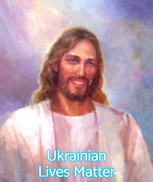Smiling Jesus Meme | Ukrainian Lives Matter | image tagged in memes,smiling jesus,ukrainian lives matter | made w/ Imgflip meme maker