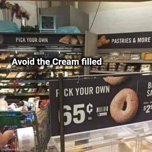 Your friendly neighborhood Bakery | Avoid the Cream filled | image tagged in pastry,warm,from the oven,don't do it | made w/ Imgflip meme maker