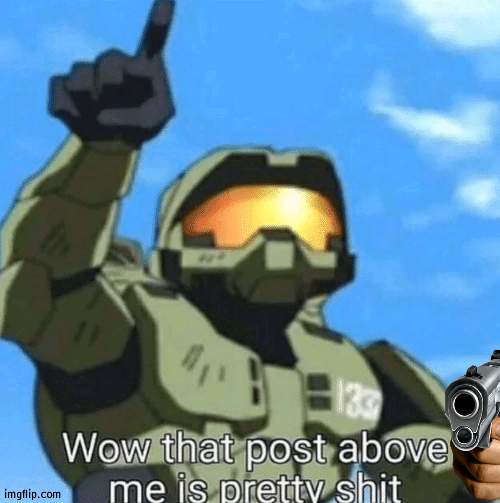 Wow, that post above me is pretty shit | image tagged in wow that post above me is pretty shit | made w/ Imgflip meme maker