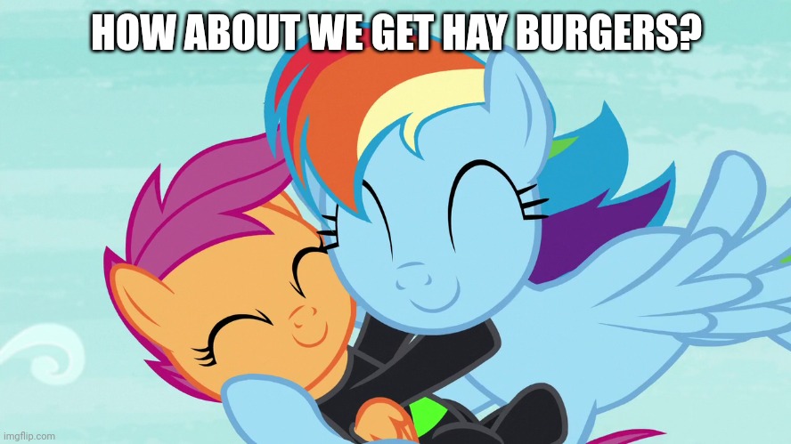When you had an amazing adventure... | HOW ABOUT WE GET HAY BURGERS? | image tagged in scootaloo,rainbow dash,cute,my little pony,adventure | made w/ Imgflip meme maker