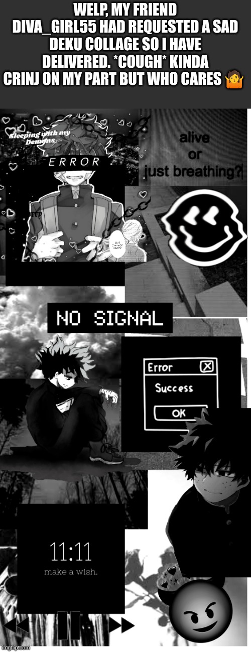 WELP, MY FRIEND DIVA_GIRL55 HAD REQUESTED A SAD DEKU COLLAGE SO I HAVE DELIVERED. *COUGH* KINDA CRINJ ON MY PART BUT WHO CARES 🤷 | made w/ Imgflip meme maker