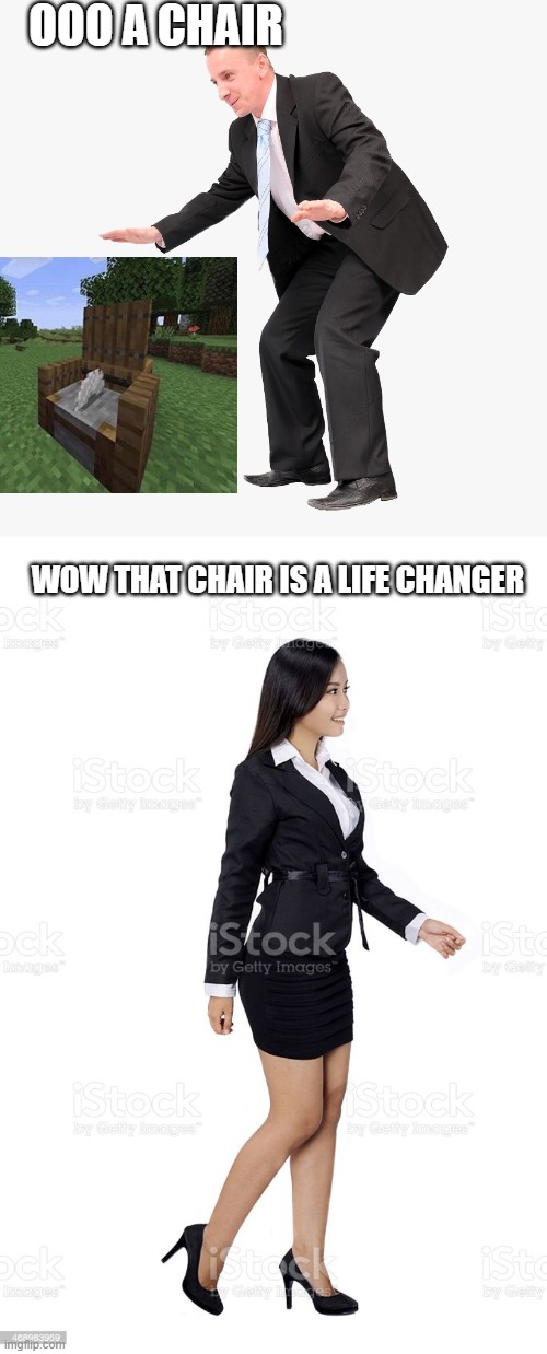 OOO A CHAIR WOW THAT CHAIR IS A LIFE CHANGER | made w/ Imgflip meme maker