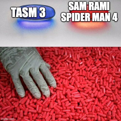 Blue or red pill | SAM RAMI SPIDER MAN 4; TASM 3 | image tagged in blue or red pill | made w/ Imgflip meme maker