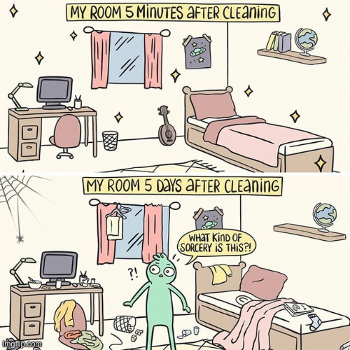 My room 5 minutes vs 5 days after cleaning | image tagged in comics,funny,memes,cleaning my room,5 minutes vs 5 days,enjoy | made w/ Imgflip meme maker