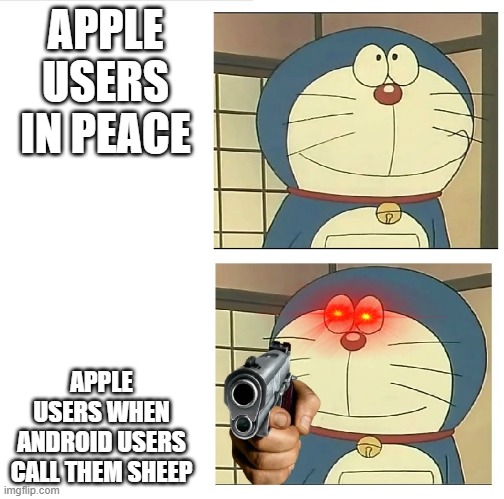 Leave apple users in peace! | APPLE USERS IN PEACE; APPLE USERS WHEN ANDROID USERS CALL THEM SHEEP | image tagged in gunpoint doraemon 2 | made w/ Imgflip meme maker