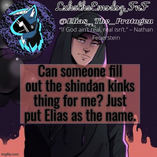 can't ss lol | Can someone fill out the shindan kinks thing for me? Just put Elias as the name. | image tagged in nf temp | made w/ Imgflip meme maker