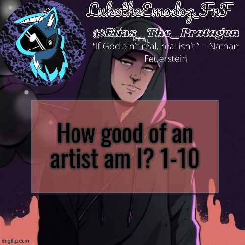 trend time | How good of an artist am I? 1-10 | image tagged in nf temp | made w/ Imgflip meme maker