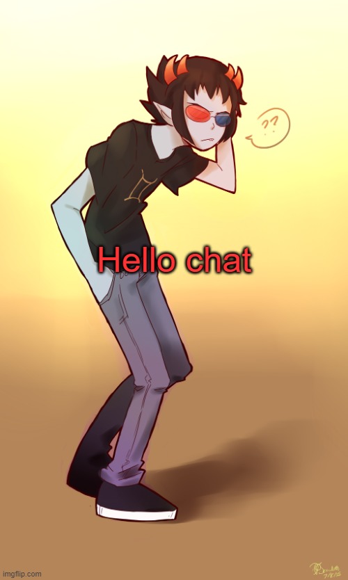 Who is chat and why do I keep saying hello to them | Hello chat | image tagged in sollux captor | made w/ Imgflip meme maker