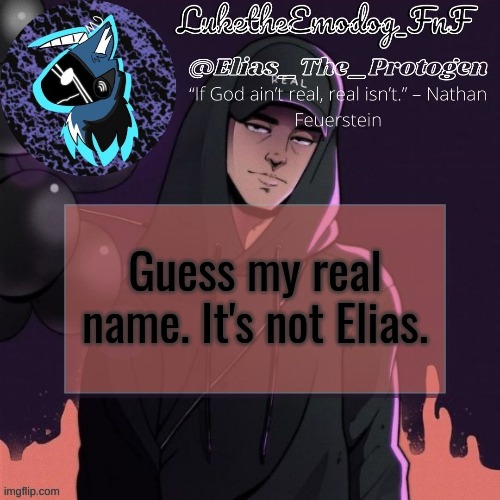 NF Temp | Guess my real name. It's not Elias. | image tagged in nf temp | made w/ Imgflip meme maker