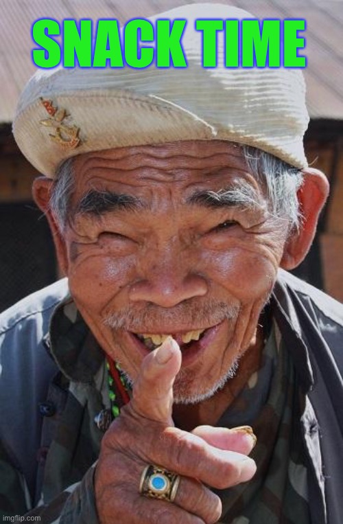 Funny old Chinese man 1 | SNACK TIME | image tagged in funny old chinese man 1 | made w/ Imgflip meme maker