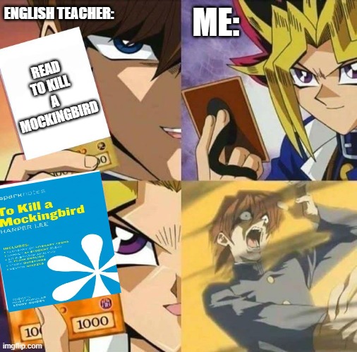 When the English Teacher activates my sparknotes trap-card | ENGLISH TEACHER:; ME:; READ TO KILL A MOCKINGBIRD | image tagged in yugioh card draw | made w/ Imgflip meme maker