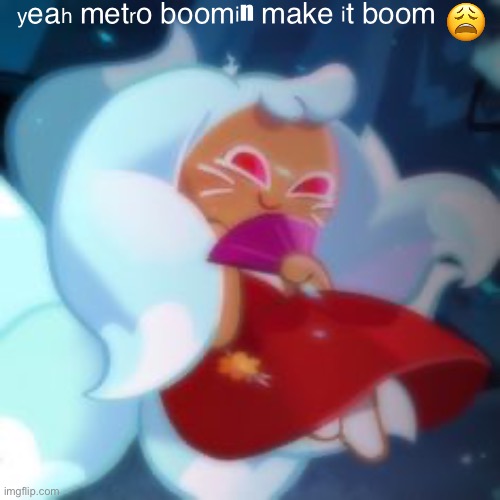 k u m i h o | ʸᵉᵃʰ ᵐᵉᵗʳᵒ ᵇᵒᵒᵐⁱⁿ ᵐᵃᵏᵉ ⁱᵗ ᵇᵒᵒᵐ 😩 | image tagged in k u m i h o | made w/ Imgflip meme maker