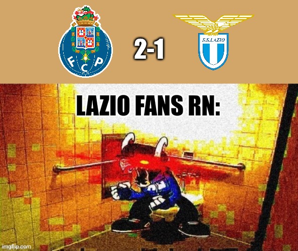 Porto 2-1 Lazio. The Eagles fans blame Luiz Felipe for defeat against the Dragons. | 2-1; LAZIO FANS RN: | image tagged in porto,lazio,europa league,futbol,memes | made w/ Imgflip meme maker
