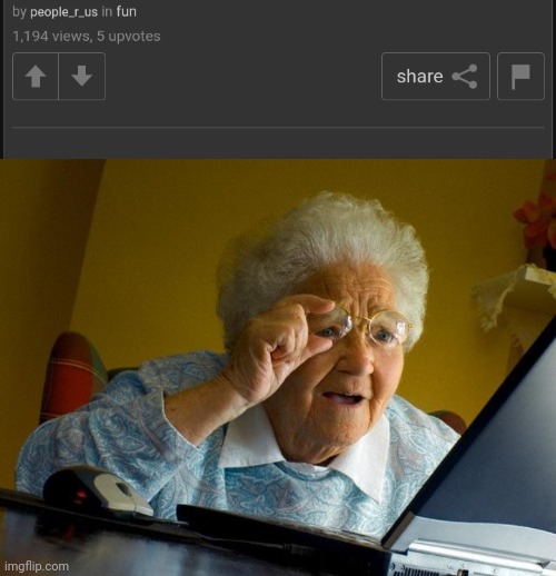 image tagged in memes,grandma finds the internet | made w/ Imgflip meme maker