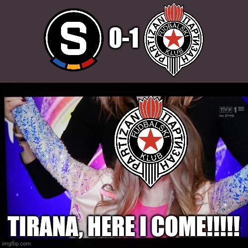 Sparta Prague 0-1 Partizan Belgrade (SERBIA) | 0-1; TIRANA, HERE I COME!!!!! | image tagged in unexpectedly shocked girl,sparta prague,partizan,europa conference league,futbol,memes | made w/ Imgflip meme maker