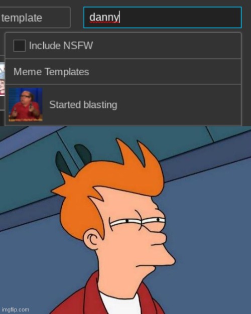 image tagged in futurama fry,danny,sus | made w/ Imgflip meme maker