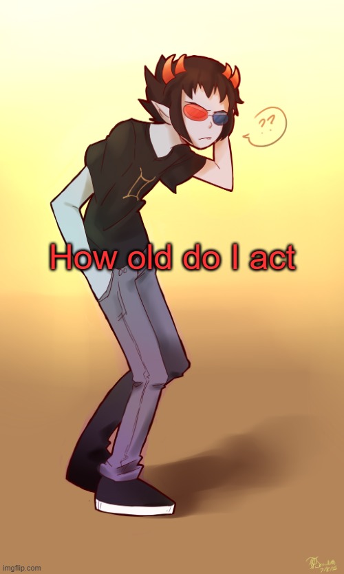 1 f33l cr1nge just by g01ng w1th th1s tr3nd | How old do I act | image tagged in sollux captor | made w/ Imgflip meme maker