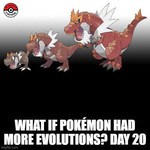 Check the tags Pokemon more evolutions for each new one. | WHAT IF POKÉMON HAD MORE EVOLUTIONS? DAY 20 | image tagged in memes,blank transparent square,pokemon more evolutions,tyrunt,pokemon,why are you reading this | made w/ Imgflip meme maker