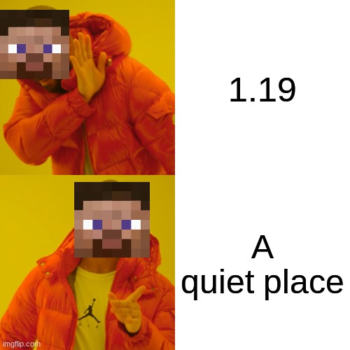 Don't even breathe | 1.19; A quiet place | image tagged in memes,drake hotline bling,minecraft | made w/ Imgflip meme maker