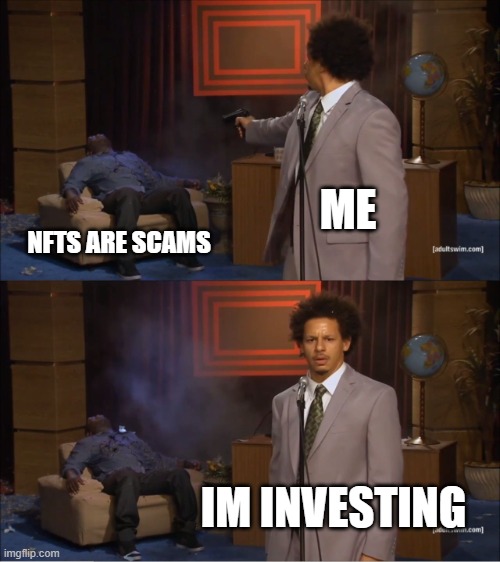 nft investing | ME; NFTS ARE SCAMS; IM INVESTING | image tagged in memes,who killed hannibal | made w/ Imgflip meme maker