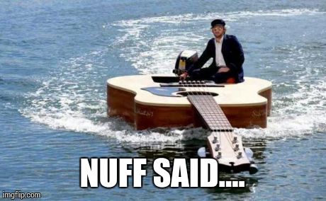 Fucking sweet | NUFF SAID.... | image tagged in boats | made w/ Imgflip meme maker