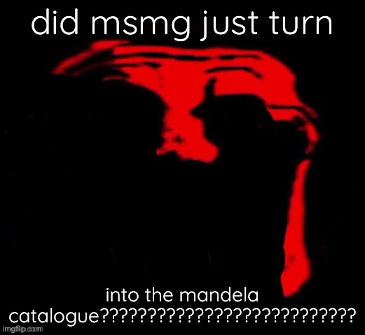 did msmg just turn; into the mandela catalogue??????????????????????????? | made w/ Imgflip meme maker