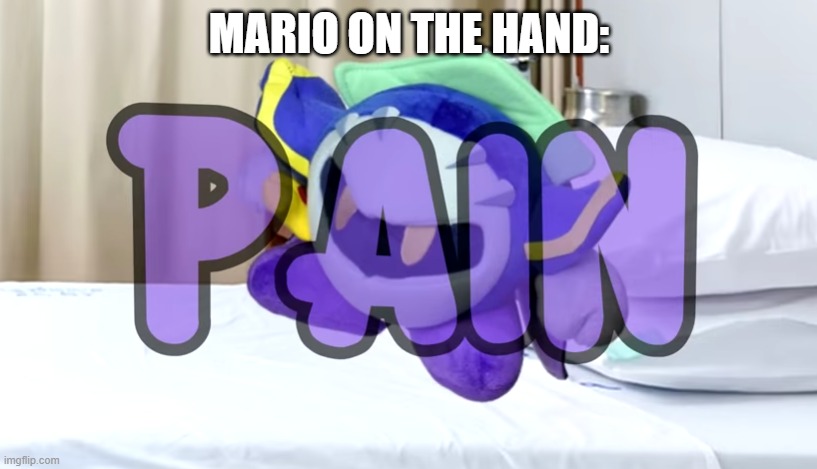 Meta Knight pain | MARIO ON THE HAND: | image tagged in meta knight pain | made w/ Imgflip meme maker