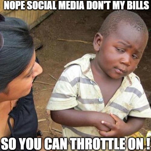 YES YOU CAN | NOPE SOCIAL MEDIA DON'T MY BILLS; SO YOU CAN THROTTLE ON ! | image tagged in memes,third world skeptical kid | made w/ Imgflip meme maker