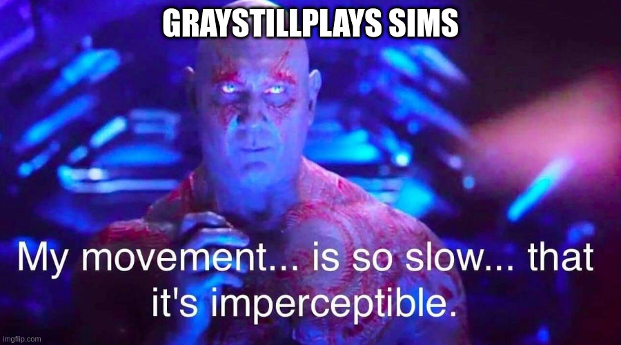drax | GRAYSTILLPLAYS SIMS | image tagged in drax | made w/ Imgflip meme maker