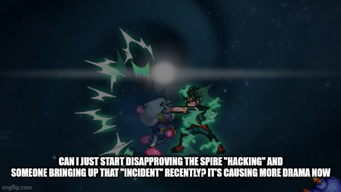 deleware detroit smash | CAN I JUST START DISAPPROVING THE SPIRE "HACKING" AND SOMEONE BRINGING UP THAT "INCIDENT" RECENTLY? IT'S CAUSING MORE DRAMA NOW | image tagged in deleware detroit smash | made w/ Imgflip meme maker
