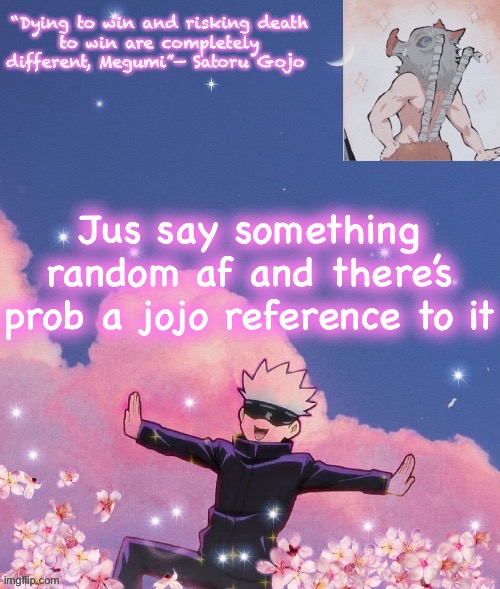 Jus say something random af and there’s prob a jojo reference to it | image tagged in gojo announcement template | made w/ Imgflip meme maker