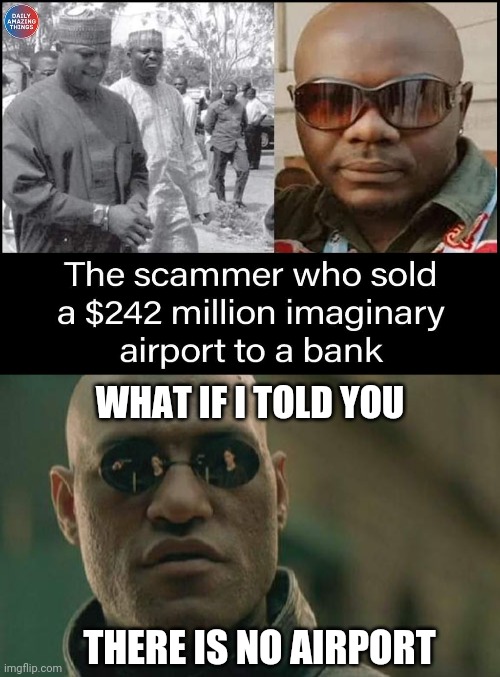 The man who blue pilled the bank | WHAT IF I TOLD YOU; THERE IS NO AIRPORT | image tagged in memes,matrix morpheus,bank,scammer,level expert | made w/ Imgflip meme maker