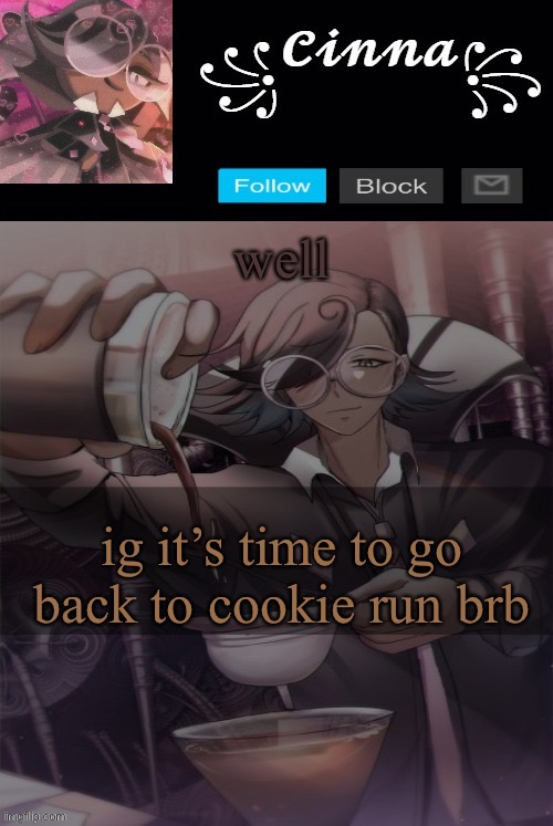 i’ll be more active too since my schools going better | well; ig it’s time to go back to cookie run brb | image tagged in coffee man thank you yacht | made w/ Imgflip meme maker