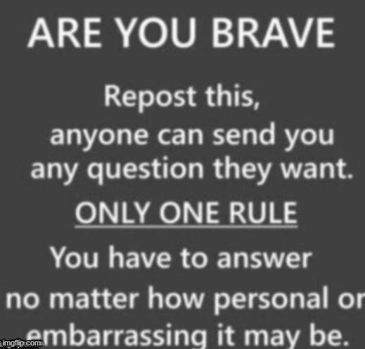 ill answer truthfully | image tagged in brave,truth | made w/ Imgflip meme maker