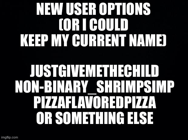 New user ideas | image tagged in new user,ideas | made w/ Imgflip meme maker