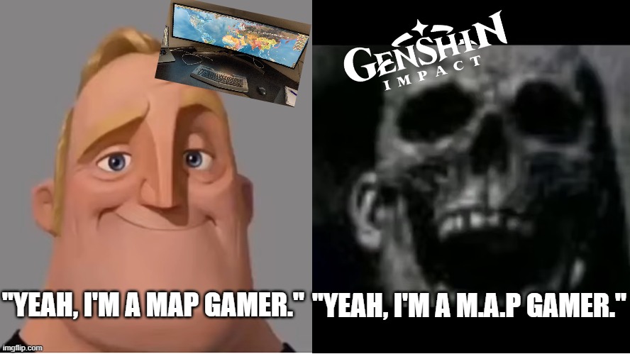 mr incredible becoming uncanny small size version | "YEAH, I'M A M.A.P GAMER."; "YEAH, I'M A MAP GAMER." | image tagged in mr incredible becoming uncanny small size version | made w/ Imgflip meme maker