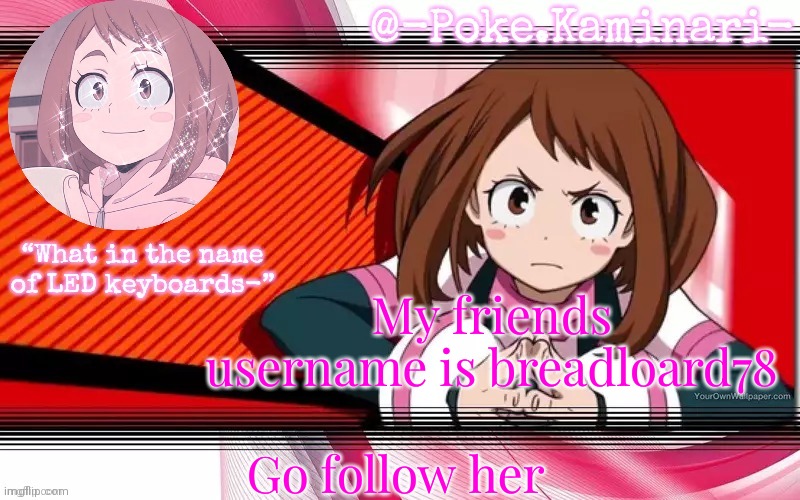 Poke's ochaco uraraka temp | My friends username is breadloard78; Go follow her | image tagged in poke's ochaco uraraka temp | made w/ Imgflip meme maker