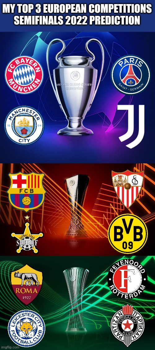 My Champions, Europa and Europa Conference Leagues Semifinals 2022 Prediction | MY TOP 3 EUROPEAN COMPETITIONS SEMIFINALS 2022 PREDICTION | image tagged in champions league,europa league,europa conference league,semifinals,futbol,memes | made w/ Imgflip meme maker