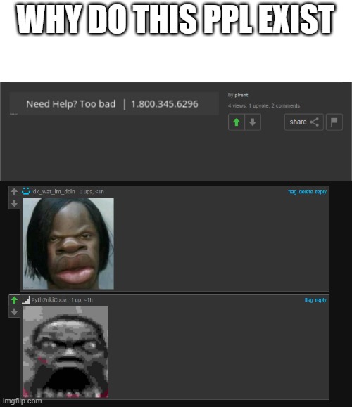 WHY DO THIS PPL EXIST | image tagged in memes,funny,msmg,not funny | made w/ Imgflip meme maker