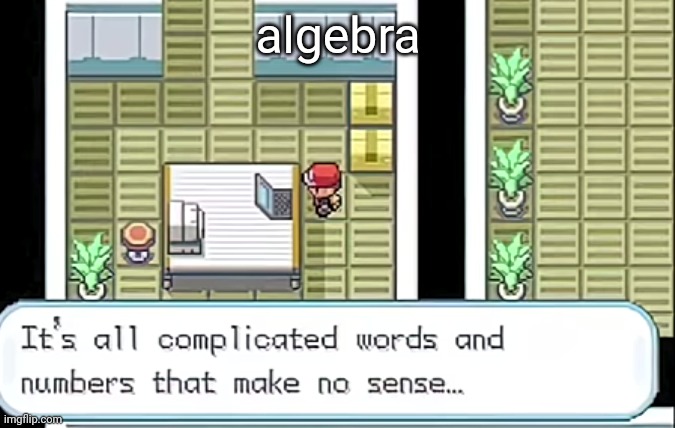 algebra | made w/ Imgflip meme maker