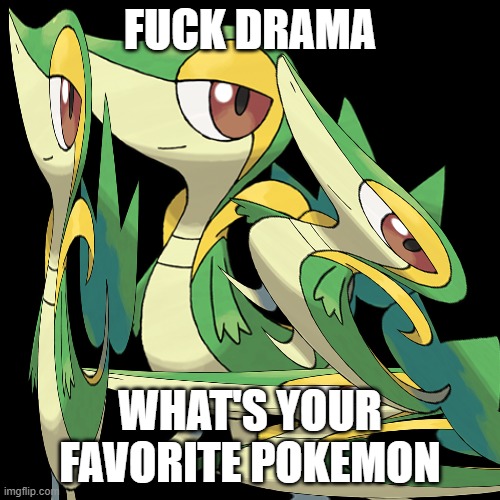 FUCK DRAMA; WHAT'S YOUR FAVORITE POKEMON | made w/ Imgflip meme maker